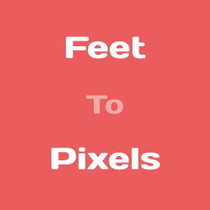 Convert Feet to Pixels (ft to px) .